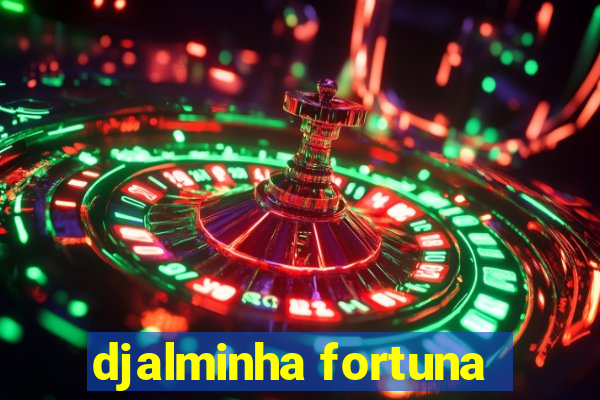 djalminha fortuna